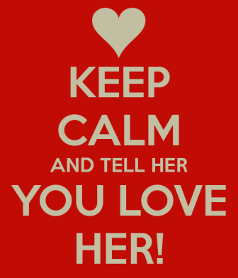 keep-calm-and-tell-her-you-love-her-7